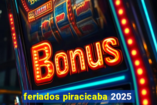 feriados piracicaba 2025